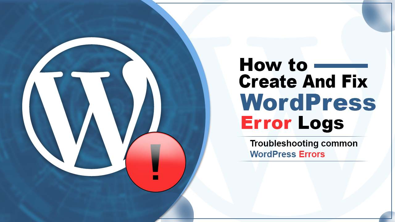 How to create WordPress error logs to troubleshoot issues in WordPress